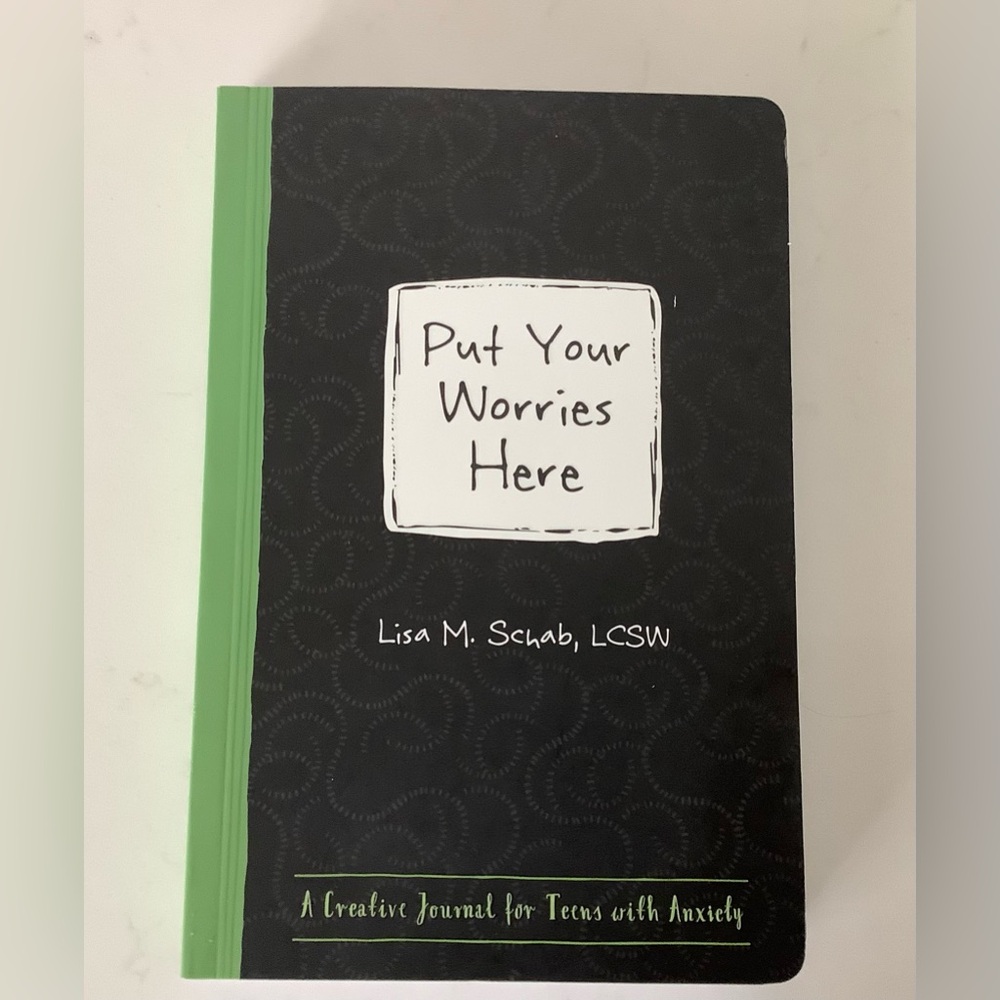 Put Your Worries Here: A Creative Journal for Teens with Anxiety, L. M. Schab.